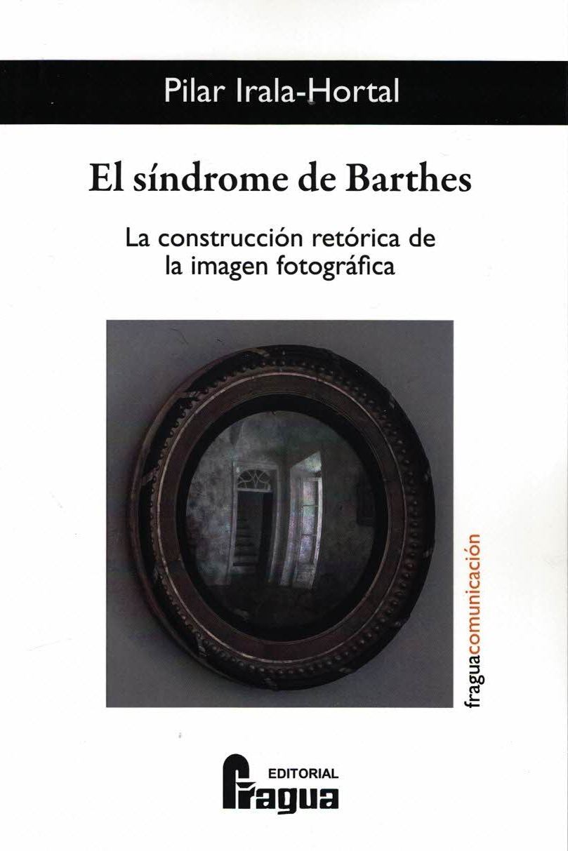 Pilar Irala-Hortal: El síndrome de Barthes. La construcción retórica de la imagen fotográfica