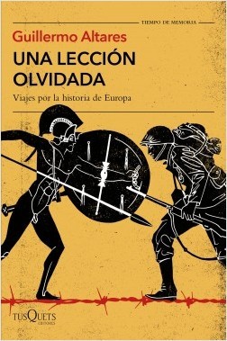 Guillermo Altares: Una lección olvidada. Viajes por la historia de Europa