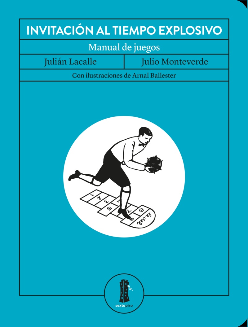 Julián Lacalle y Julio Monteverde:  Invitación al tiempo explosivo. "Manual de juegos"