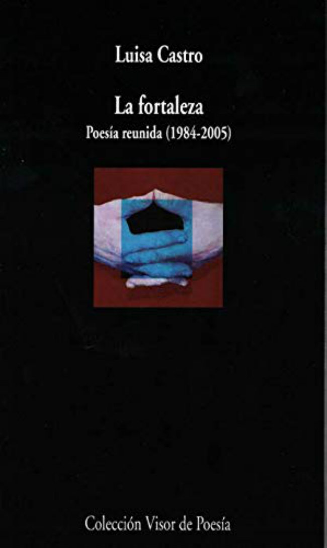 Luisa Castro: La fortaleza. Poesía reunida (1984-2005)