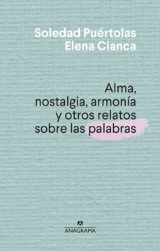 Soledad Puértolas y Elena Cianca presentan "Alma, nostalgia, armonía y otros relatos sobre las palabras"