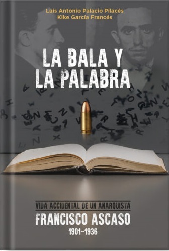 Presentación de "La bala y la palabra: Francisco Ascaso (1901-1936). Vida accidental de un anarquista"