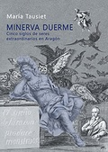 María Tausiet presenta "Minerva duerme. Cinco siglos de seres extraordinarios en Aragón"