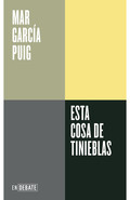 Mar García Puig presenta "Esta cosa de tinieblas"