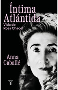 Anna Caballé presenta "Íntima Atlántida. Vida de Rosa Chacel" 